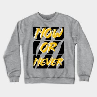 Now or never t-shirt Crewneck Sweatshirt